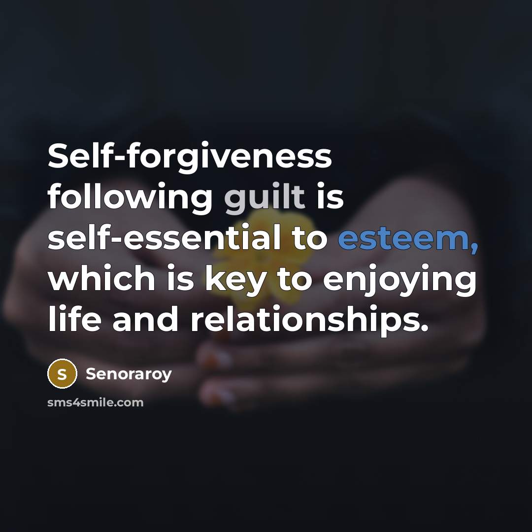 “Self-forgiveness following guilt is self-essential to esteem, which is key…” quote by Senoraroy