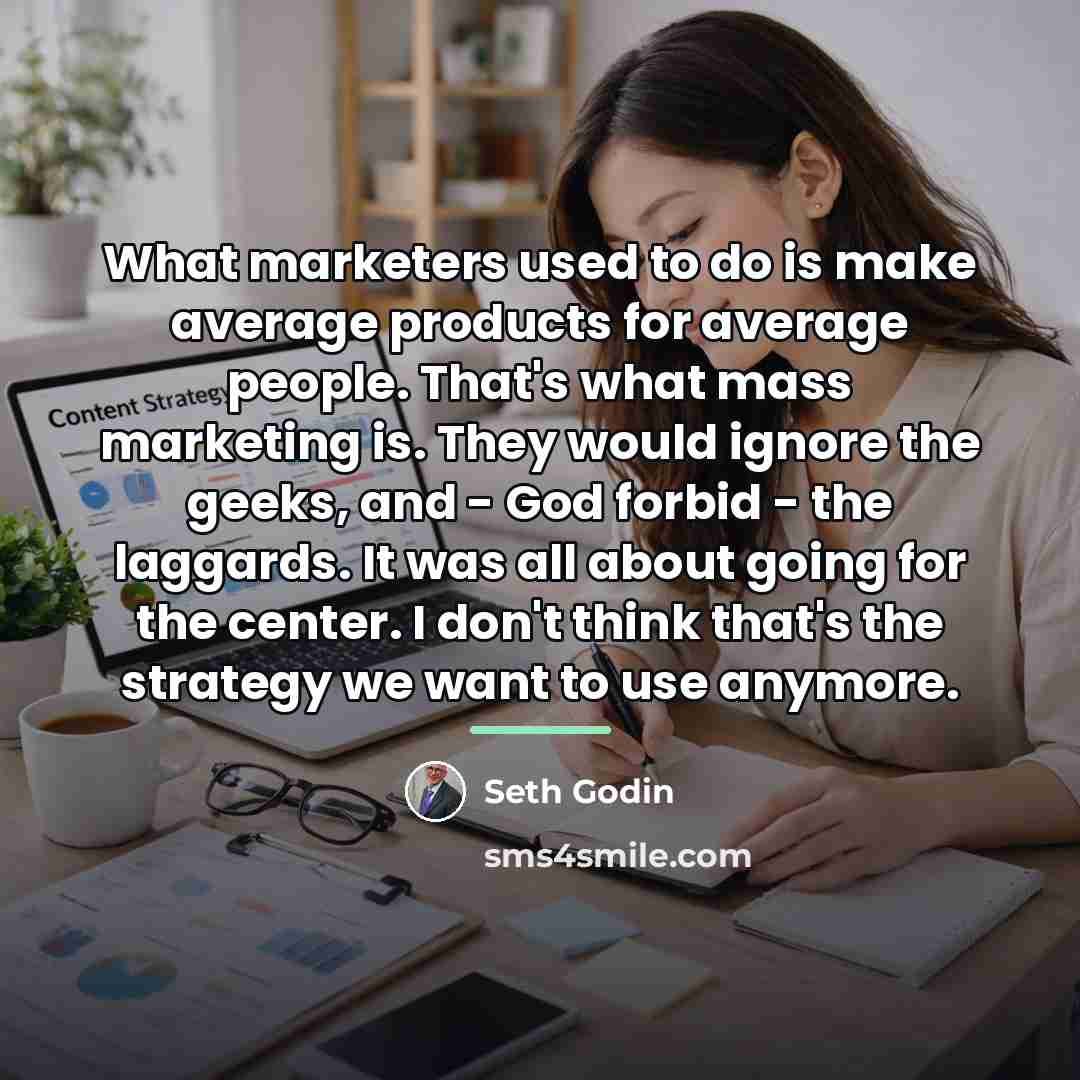 “What marketers used to do is make average products for…” quote by Seth Godin