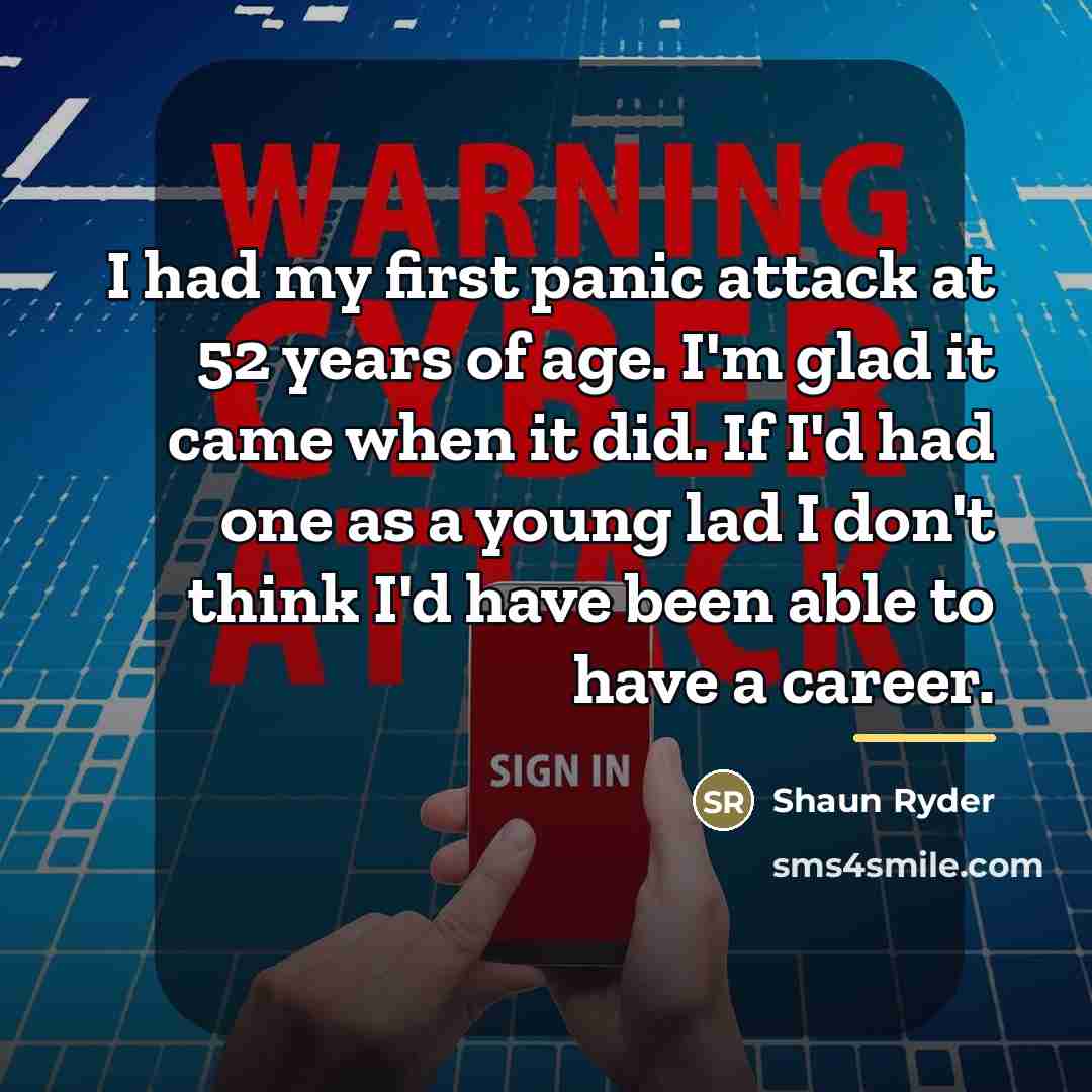 “I had my first panic attack at 52 years of…” quote by Shaun Ryder
