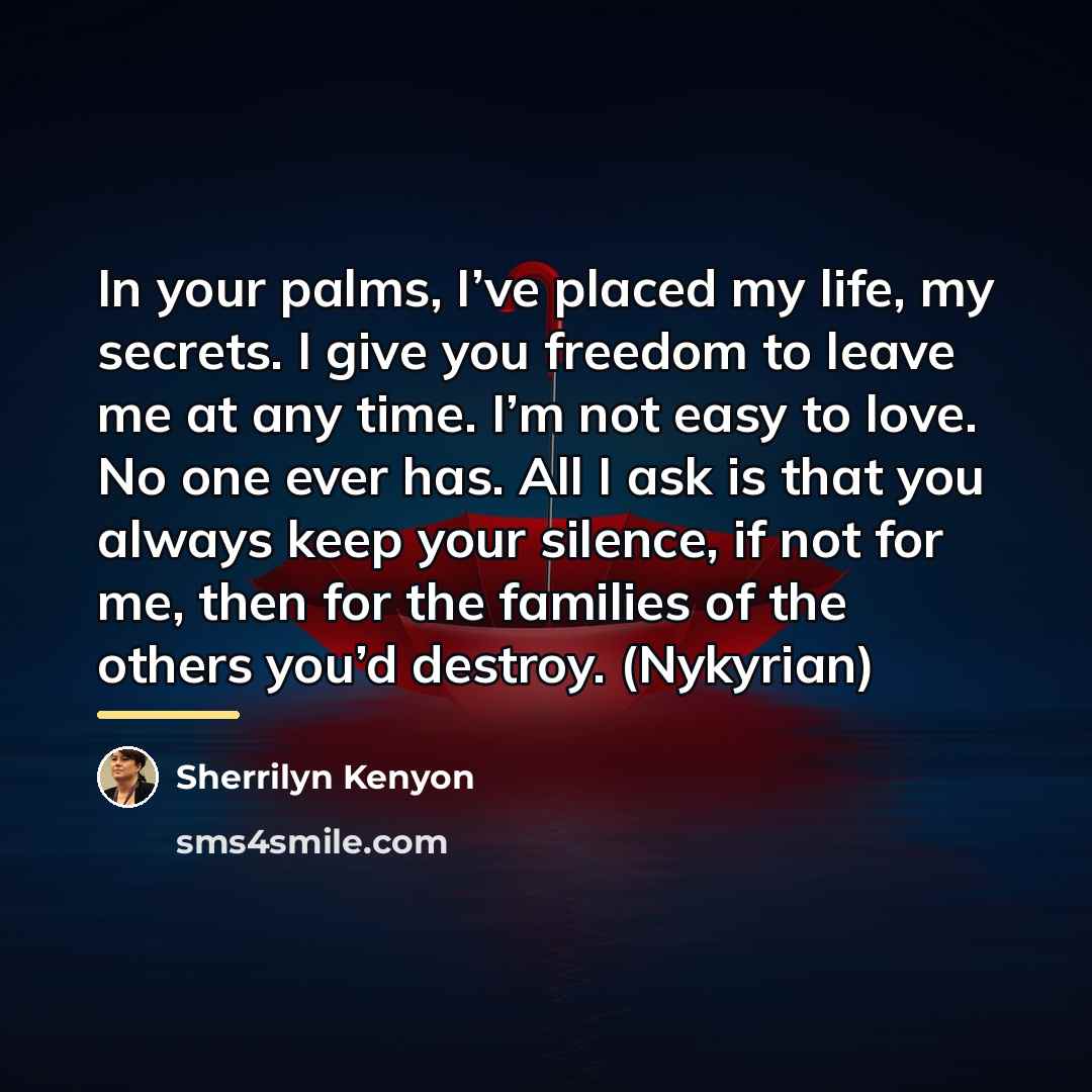 “In your palms, I’ve placed my life, my secrets. I…” quote by Sherrilyn Kenyon