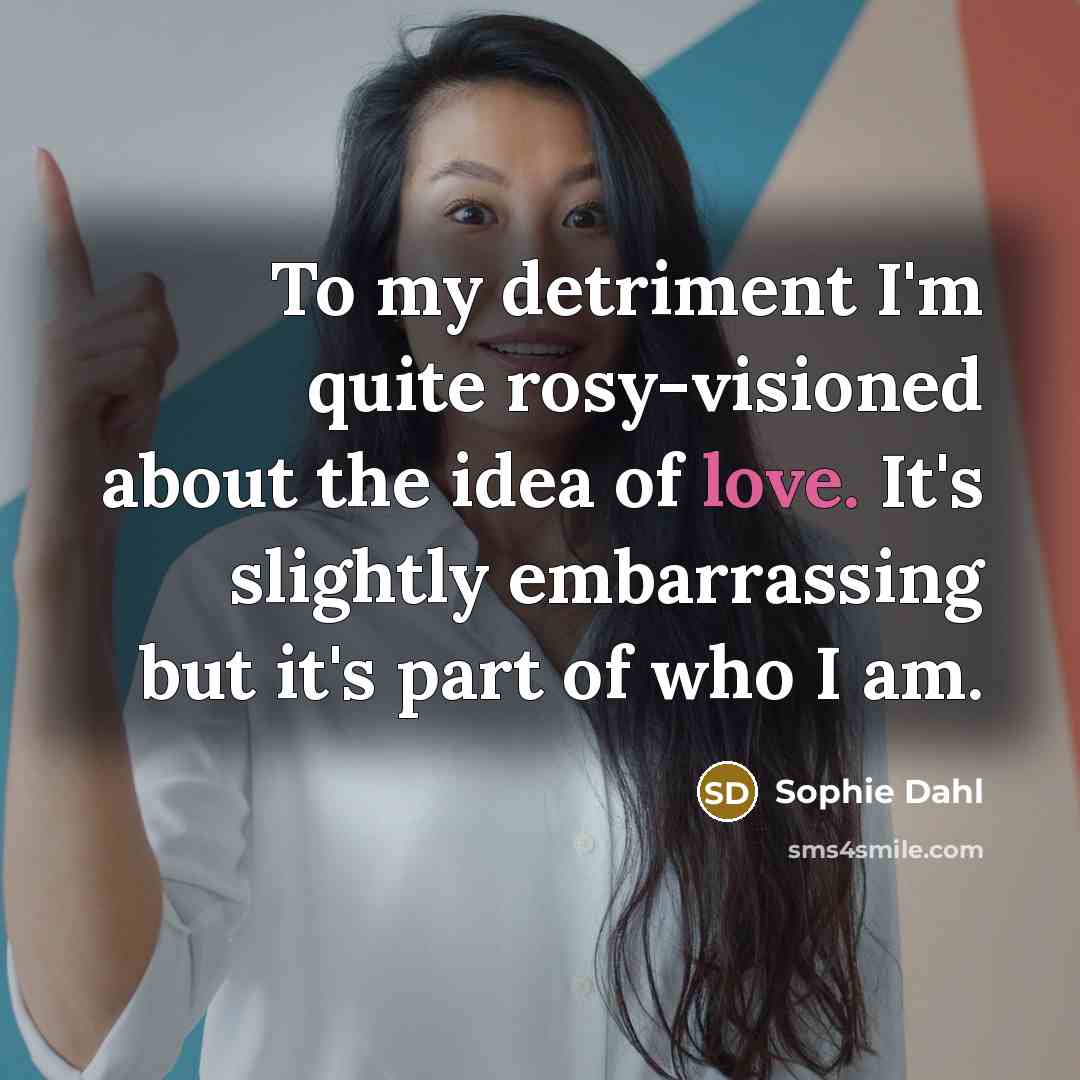 “To my detriment I'm quite rosy-visioned about the idea of…” quote by Sophie Dahl
