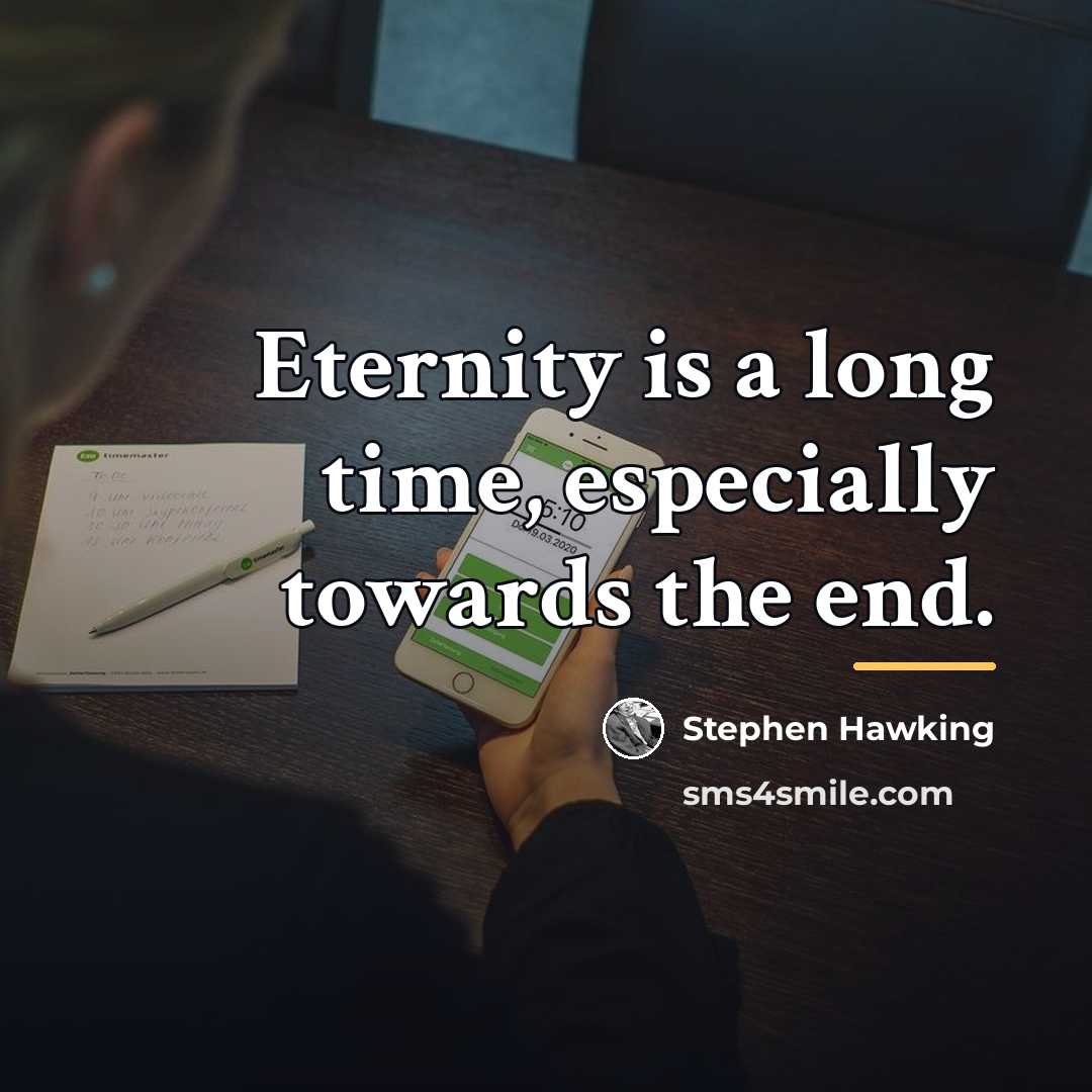 “Eternity is a long time, especially towards the end.…” quote by Stephen Hawking
