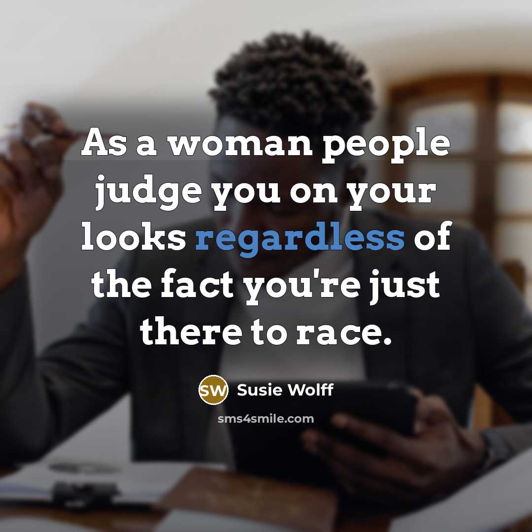 “As a woman people judge you on your looks regardless…” quote by Susie Wolff