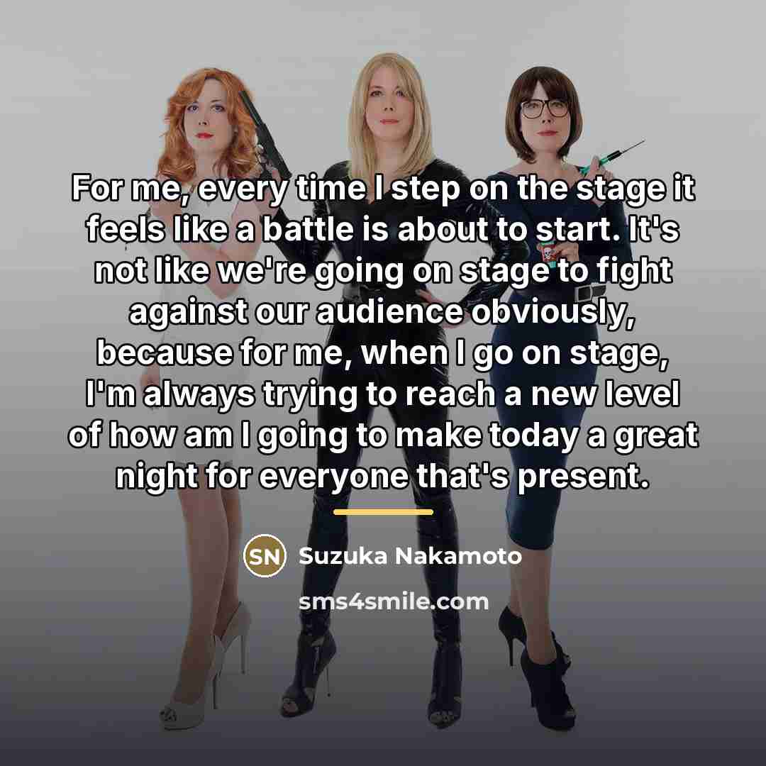 “For me, every time I step on the stage it…” quote by Suzuka Nakamoto