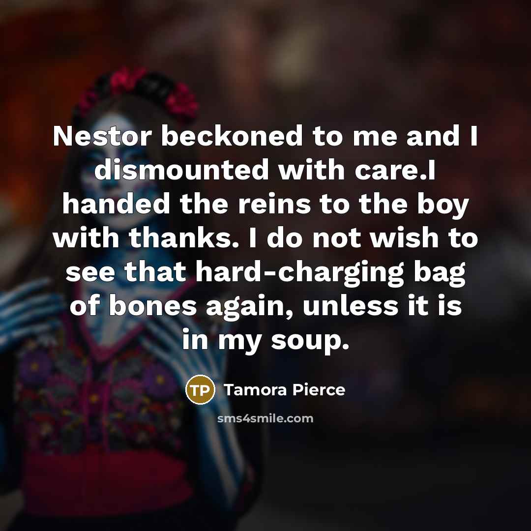 “Nestor beckoned to me and I dismounted with care.I handed…” quote by Tamora Pierce