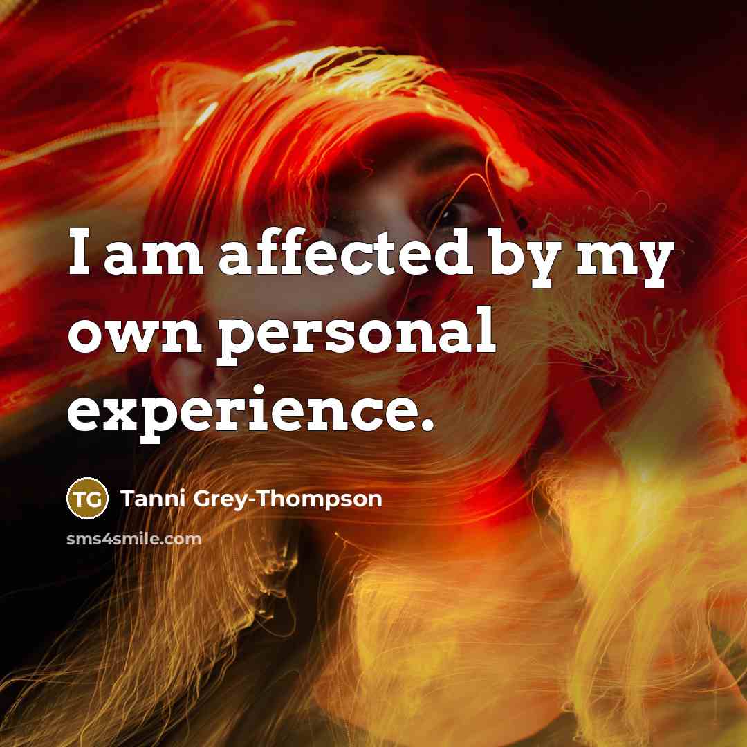 “I am affected by my own personal experience.…” quote by Tanni Grey-Thompson