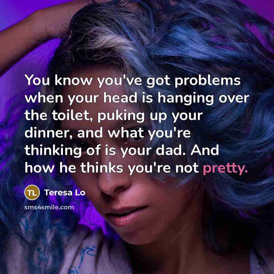 “You know you've got problems when your head is hanging…” quote by Teresa Lo