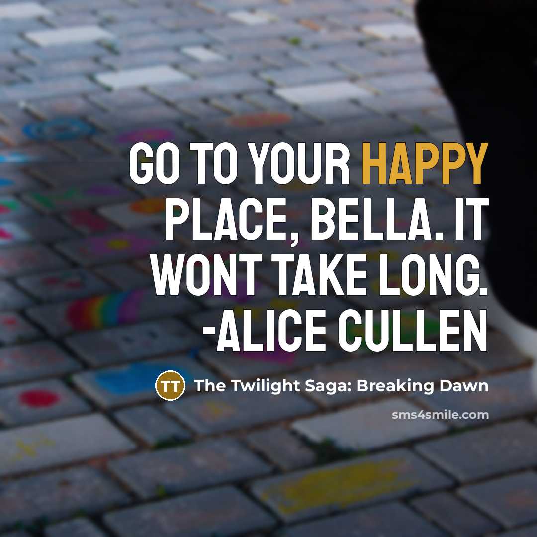 “Go to your happy place, Bella. It wont take long.…” quote by The Twilight Saga: Breaking Dawn