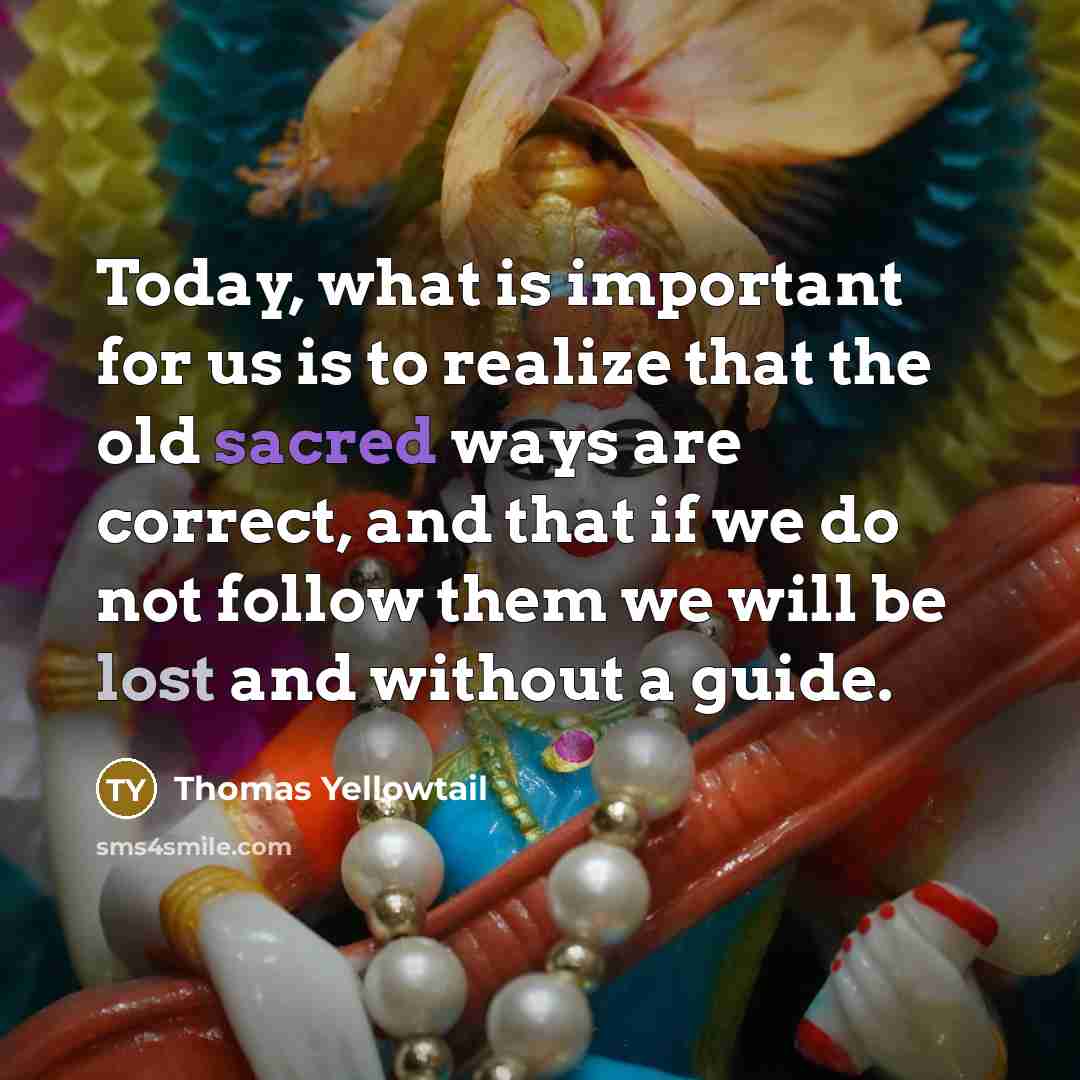 “Today, what is important for us is to realize that…” quote by Thomas Yellowtail