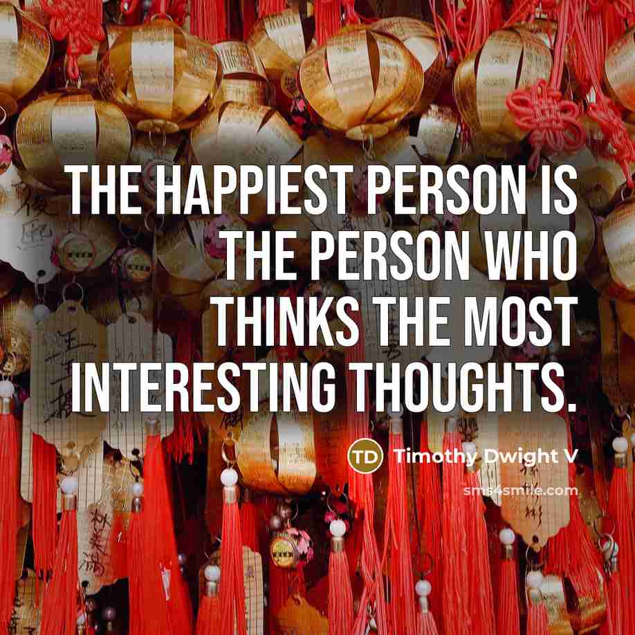 “The happiest person is the person who thinks the most…” quote by Timothy Dwight V