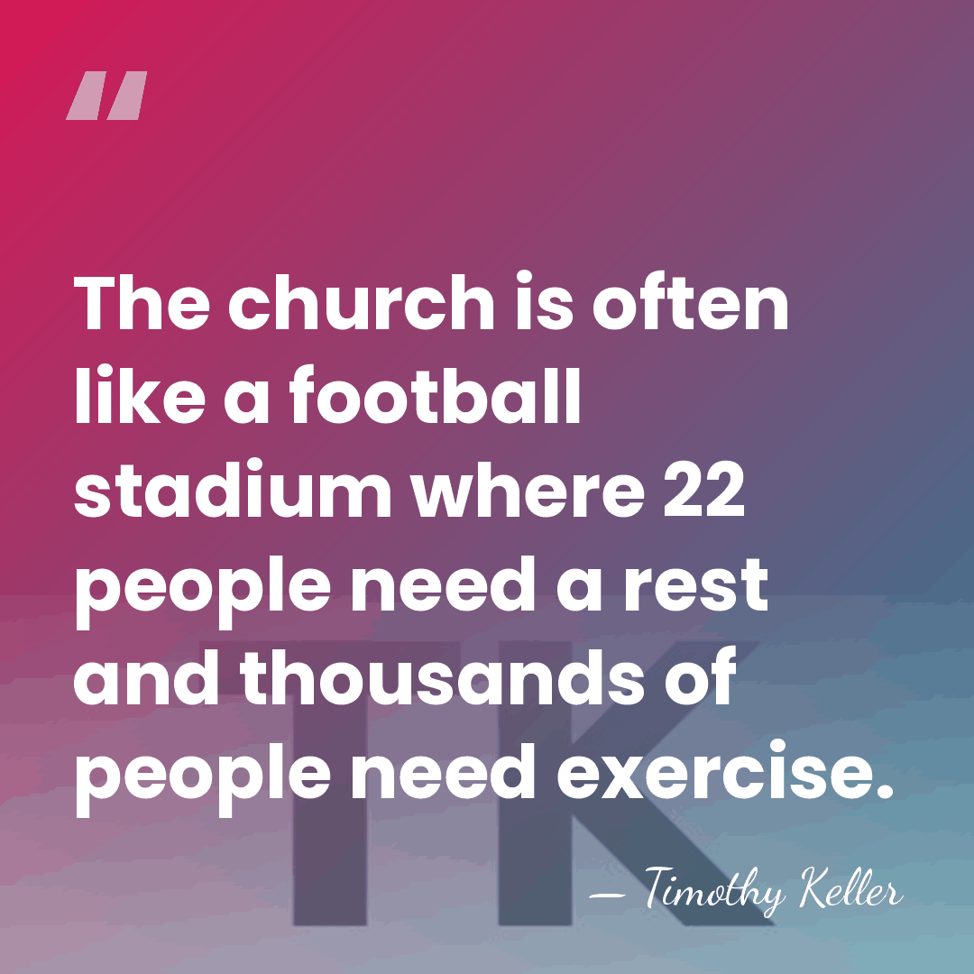 The church is often like a football stadium where 22 people need&hellip; - Timothy Keller
