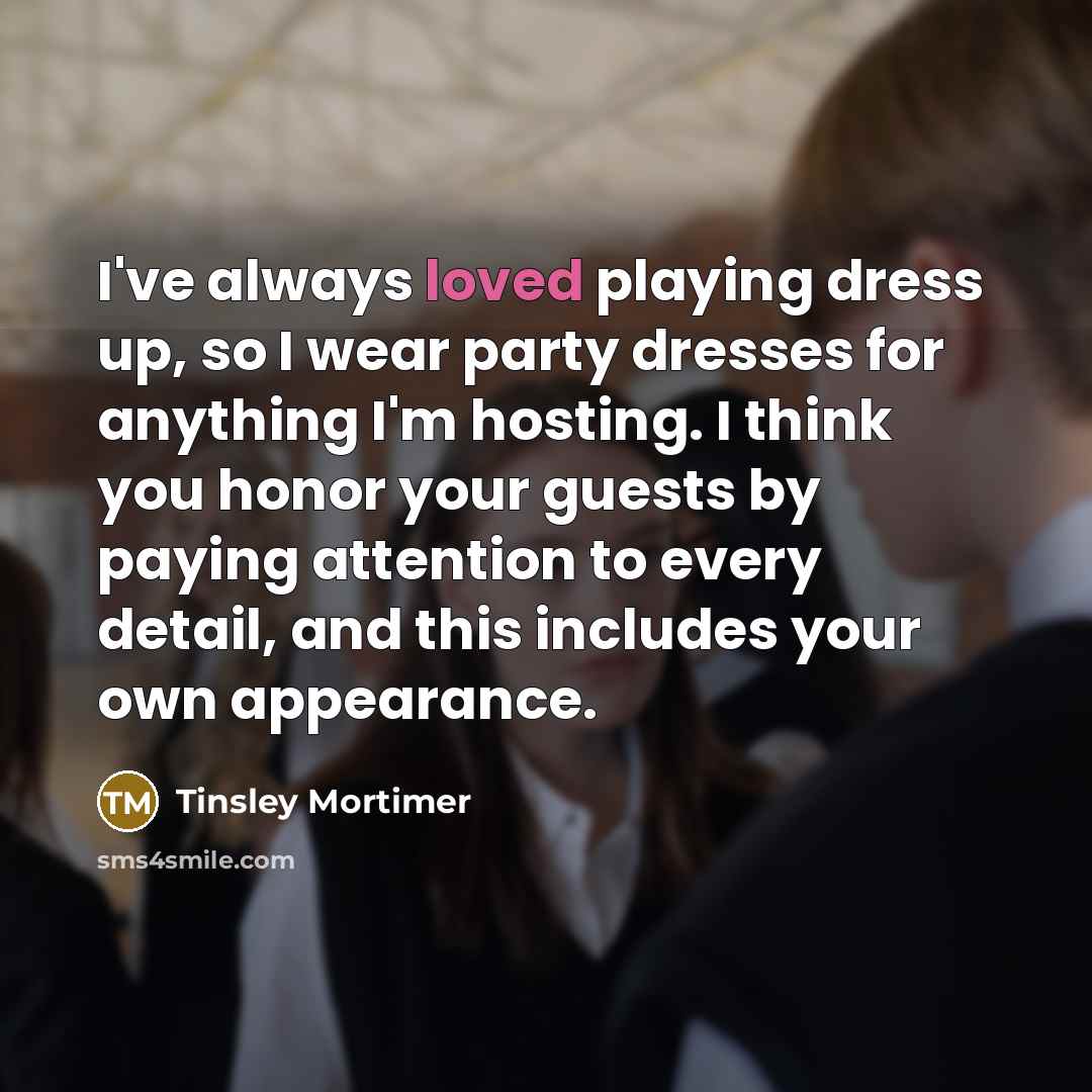 “I've always loved playing dress up, so I wear party…” quote by Tinsley Mortimer