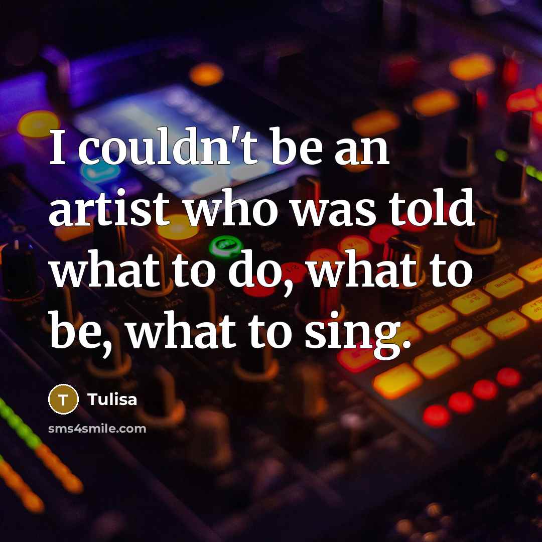 “I couldn't be an artist who was told what to…” quote by Tulisa