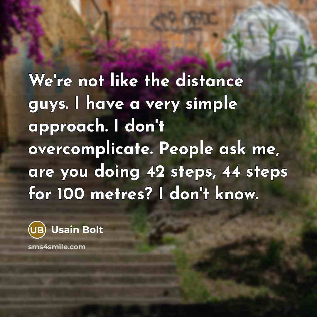 “We're not like the distance guys. I have a very…” quote by Usain Bolt
