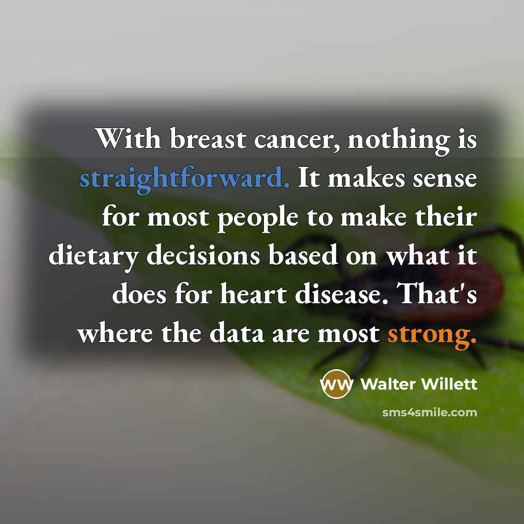 “With breast cancer, nothing is straightforward. It makes sense for…” quote by Walter Willett