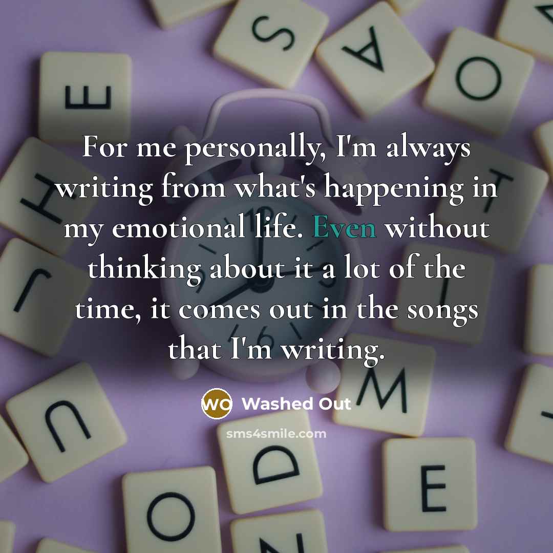 “For me personally, I'm always writing from what's happening in…” quote by Washed Out