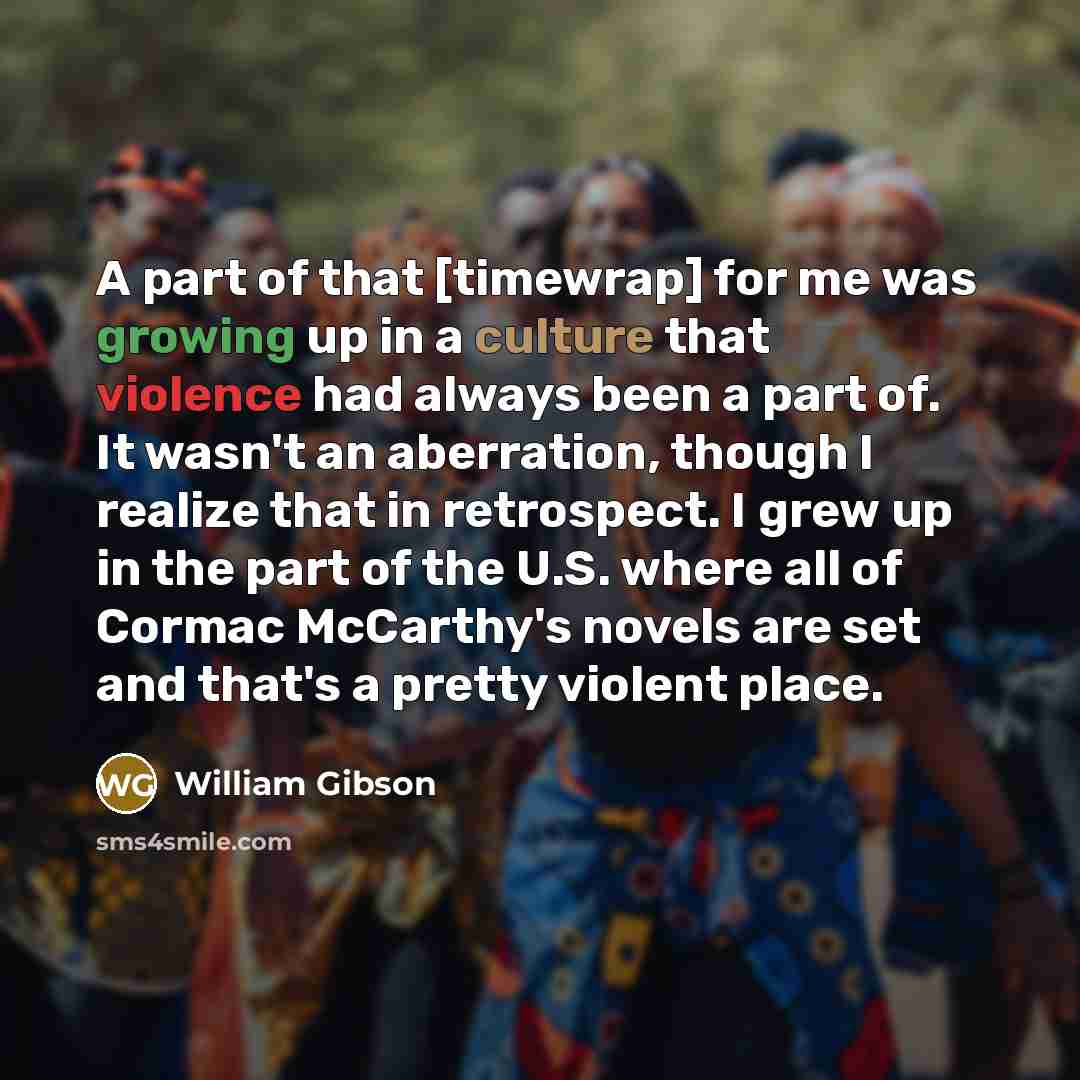 “A part of that [timewrap] for me was growing up…” quote by William Gibson