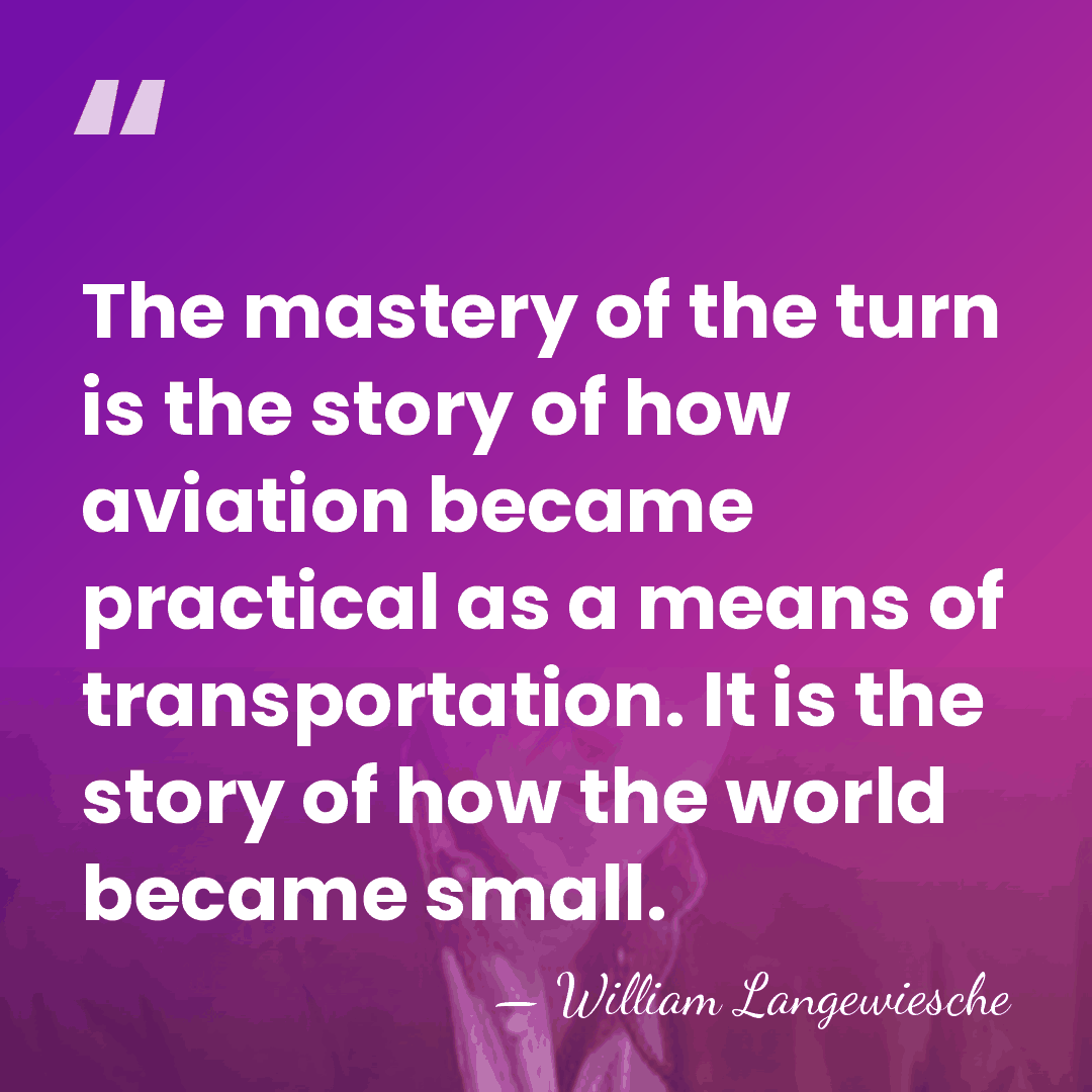 The mastery of the turn is the story of how aviation became&hellip; - William Langewiesche