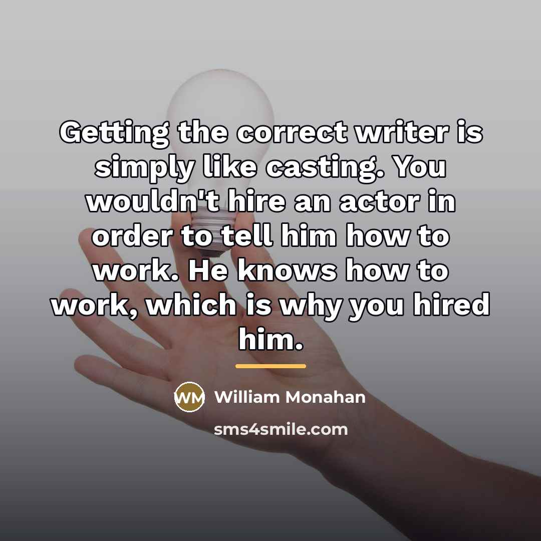 “Getting the correct writer is simply like casting. You wouldn't…” quote by William Monahan