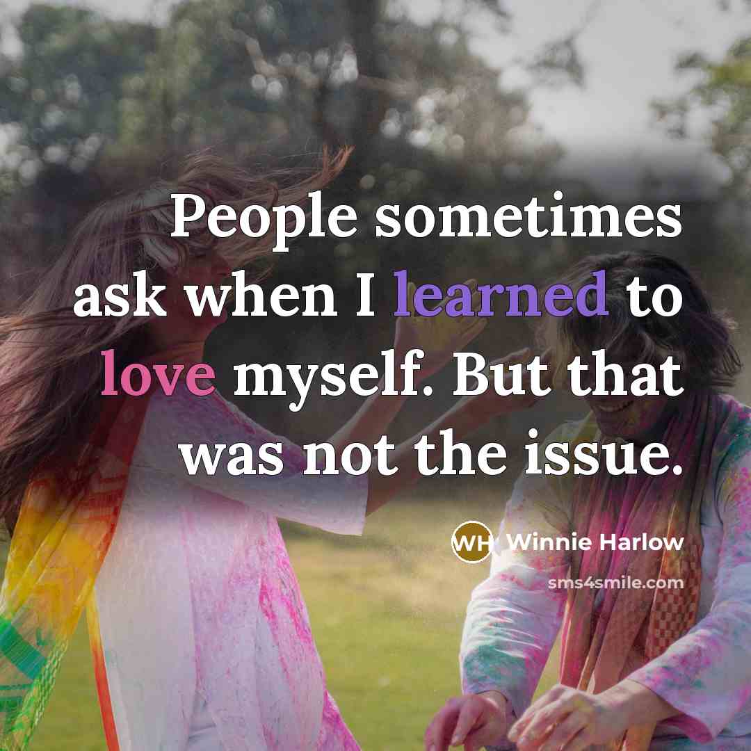 “People sometimes ask when I learned to love myself. But that was not the issue.” quote by Winnie Harlow