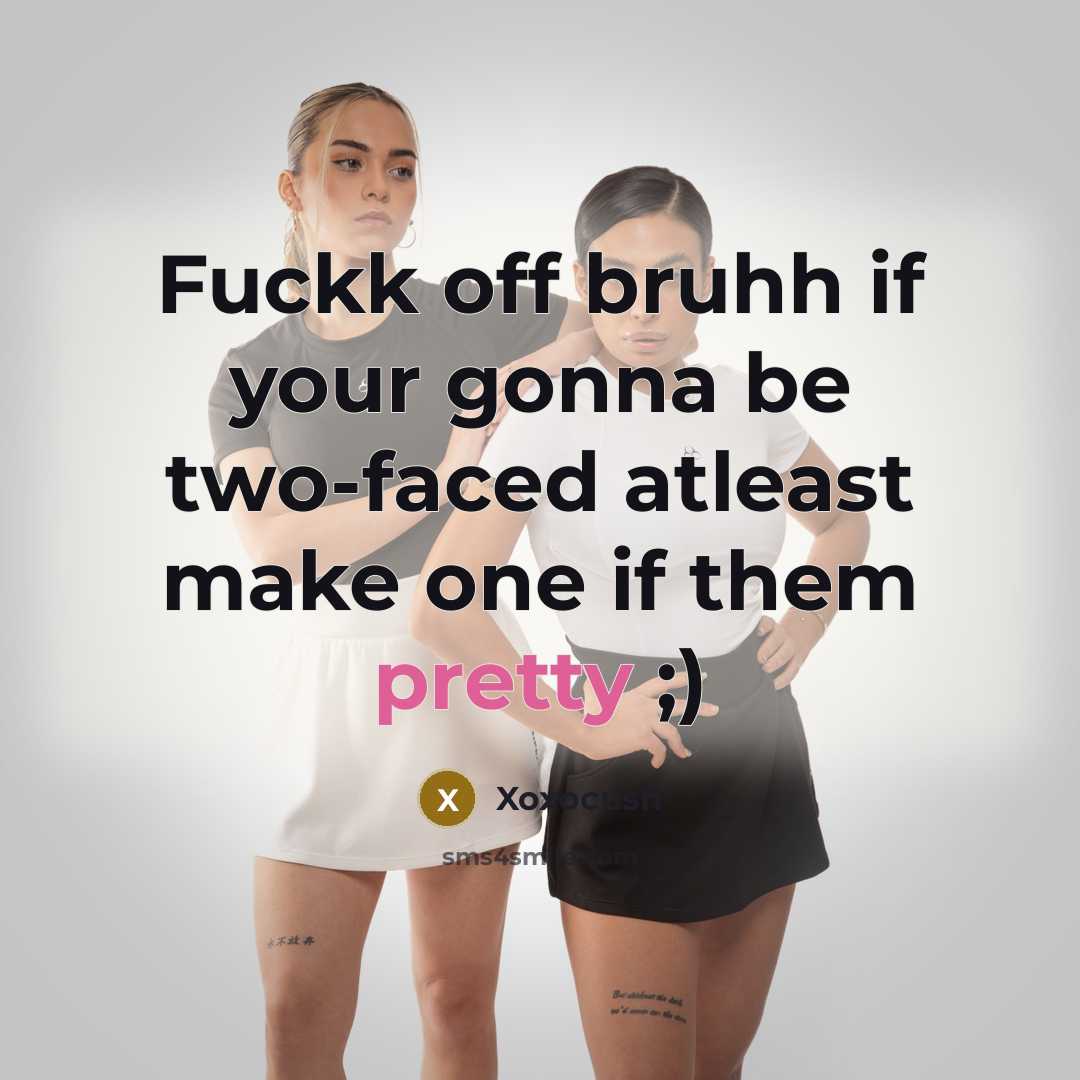 “Fuckk off bruhh if your gonna be two-faced atleast make…” quote by Xoxocush