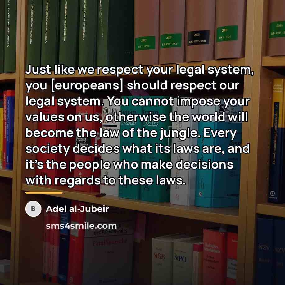 “Just like we respect your legal system, you [europeans] should…” quote by Adel al-Jubeir