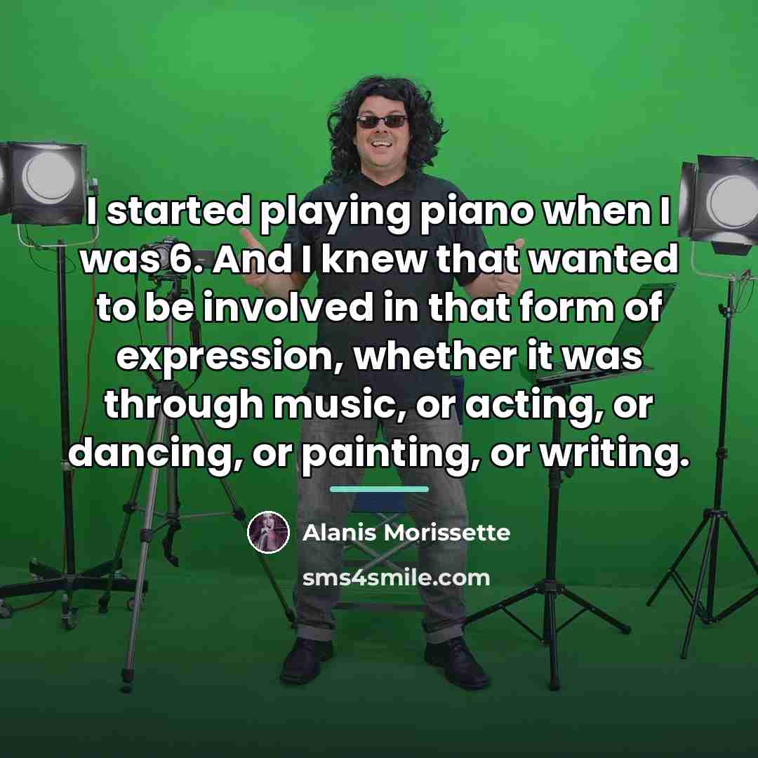 “I started playing piano when I was 6. And I…” quote by Alanis Morissette