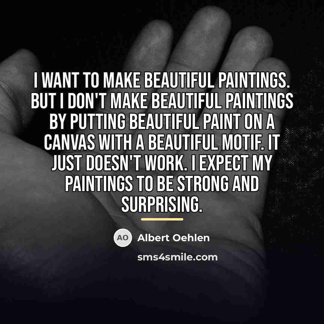 “I want to make beautiful paintings. But I don't make…” quote by Albert Oehlen