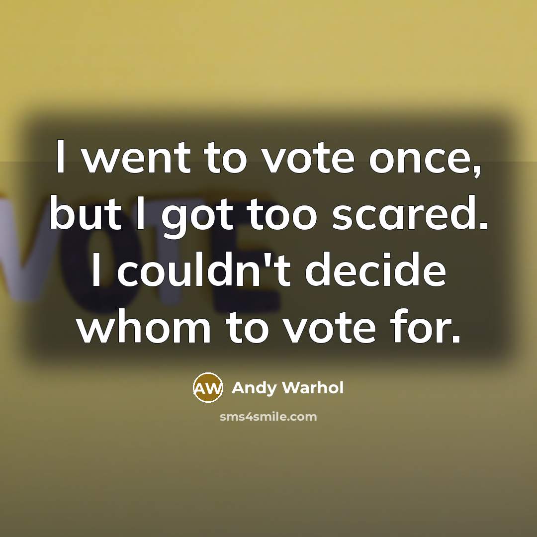 “I went to vote once, but I got too scared.…” quote by Andy Warhol