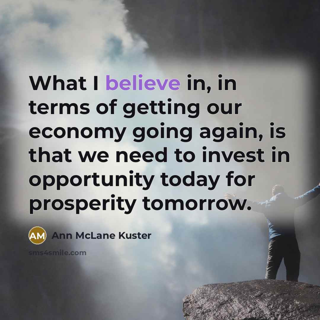 “What I believe in, in terms of getting our economy…” quote by Ann McLane Kuster