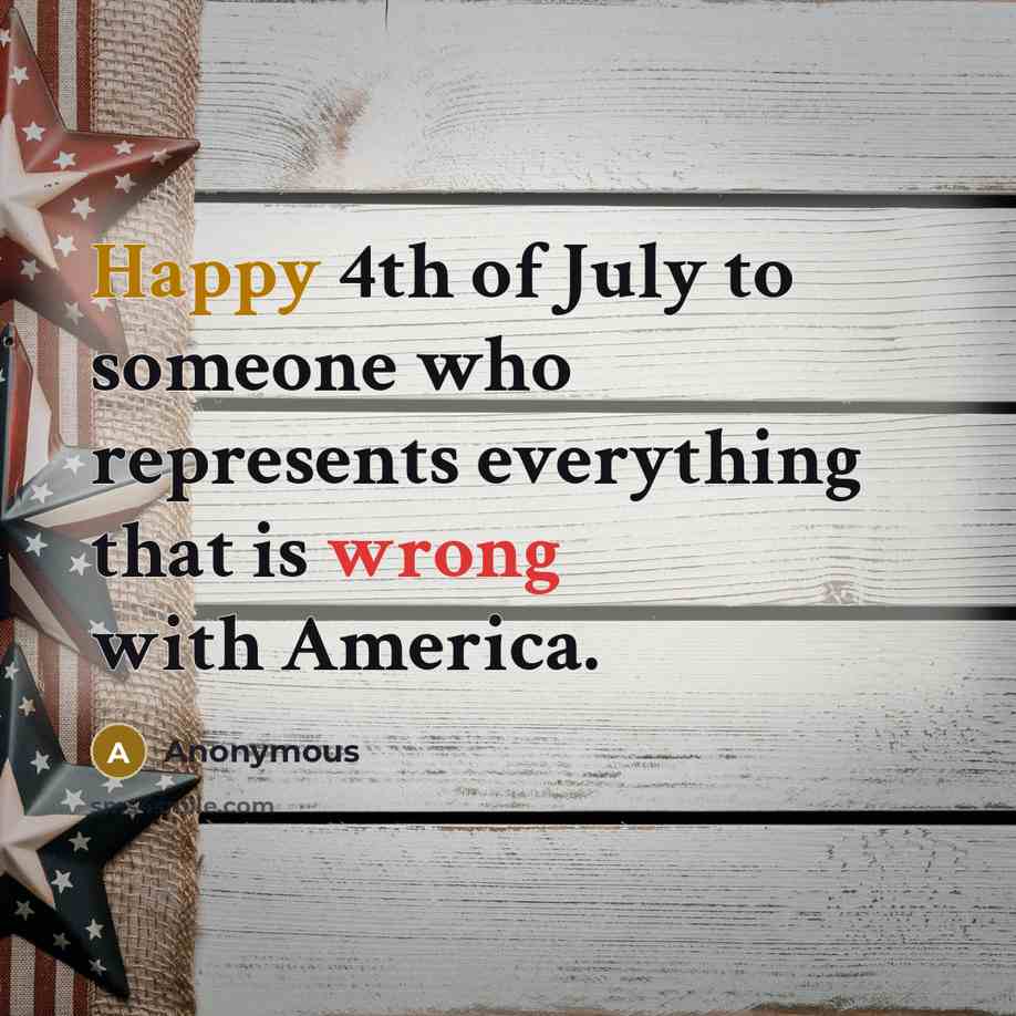 “Happy 4th of July to someone who represents everything that…” quote by Anonymous