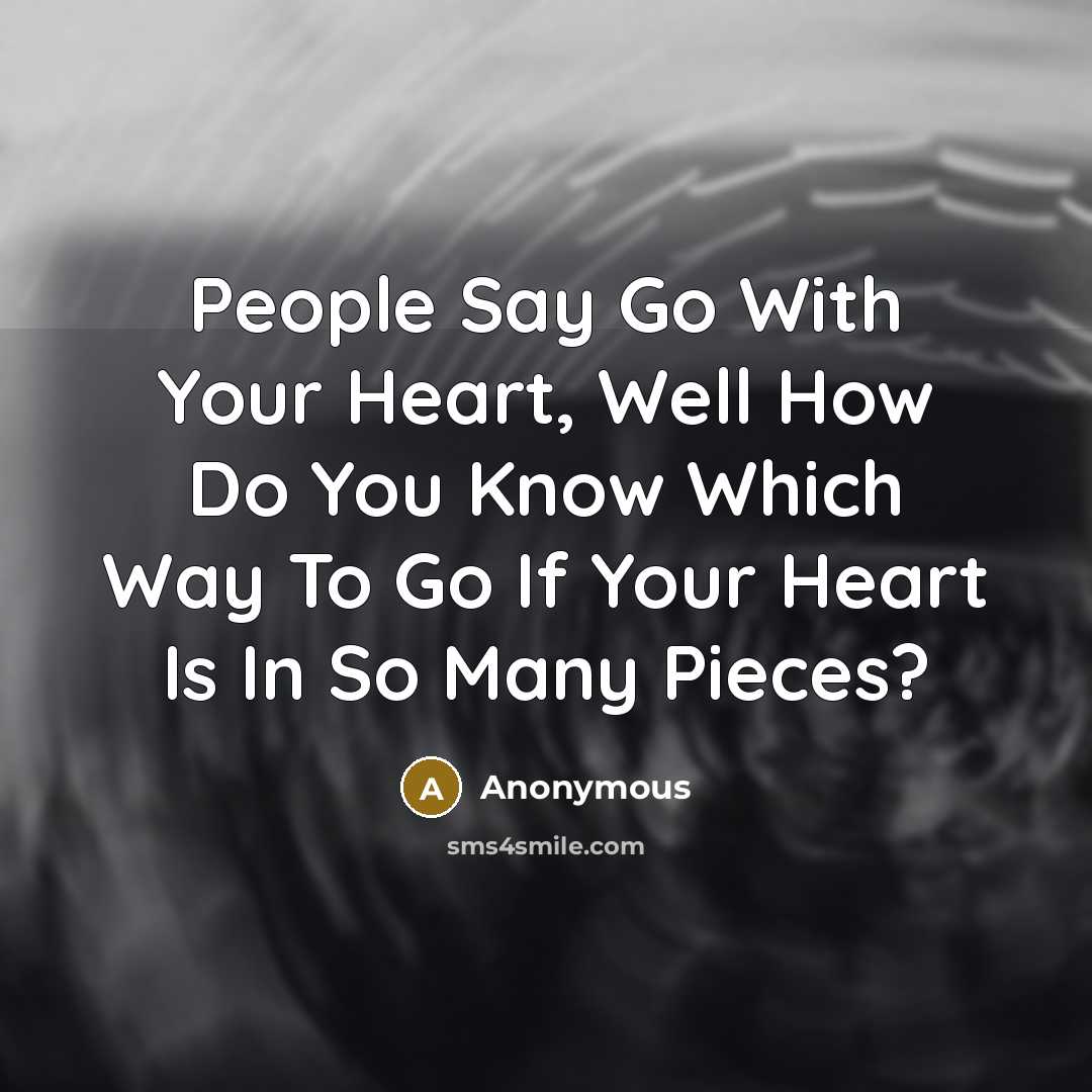 “People Say Go With Your Heart, Well How Do You…” quote by Anonymous