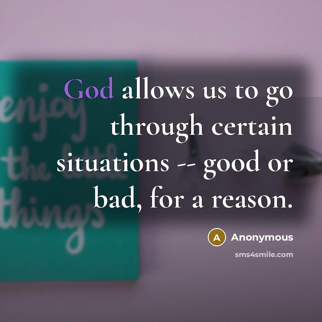 “God allows us to go through certain situations -- good…” quote by Anonymous