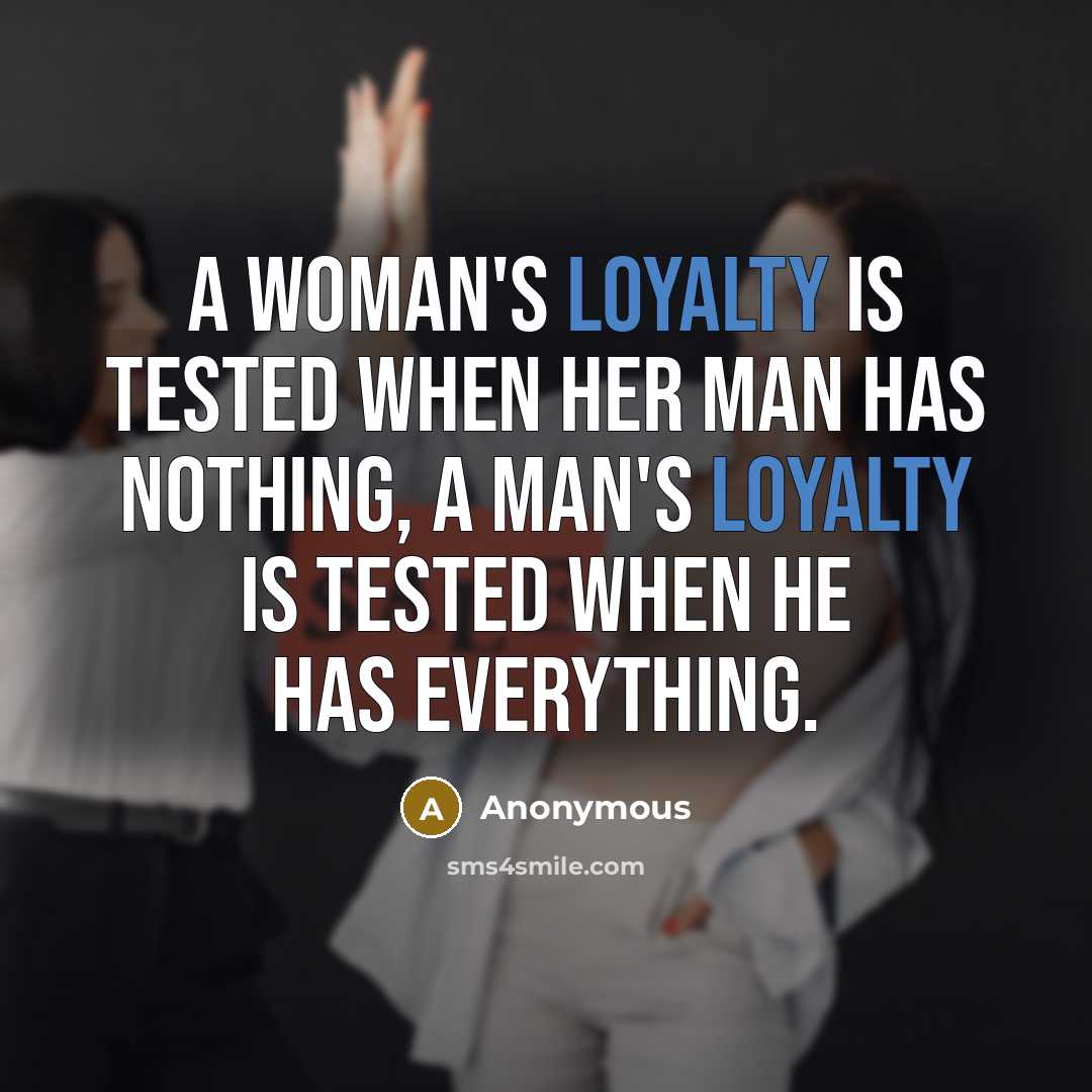 “A woman's loyalty is tested when her man has nothing,…” quote by Anonymous