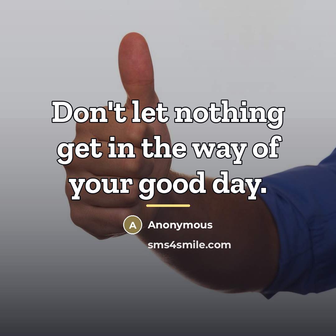 “Don't let nothing get in the way of your good…” quote by Anonymous