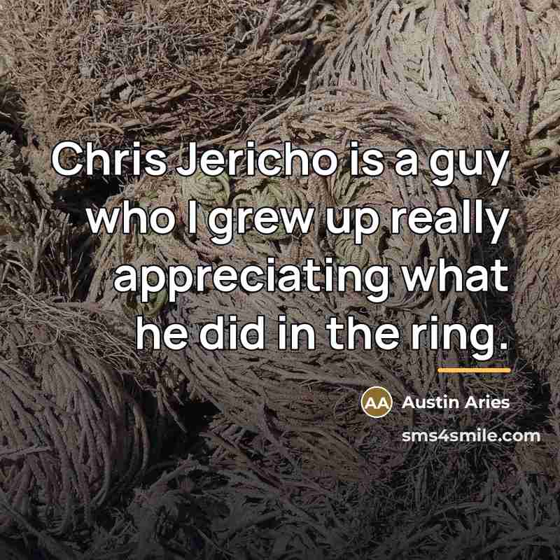 “Chris Jericho is a guy who I grew up really…” quote by Austin Aries