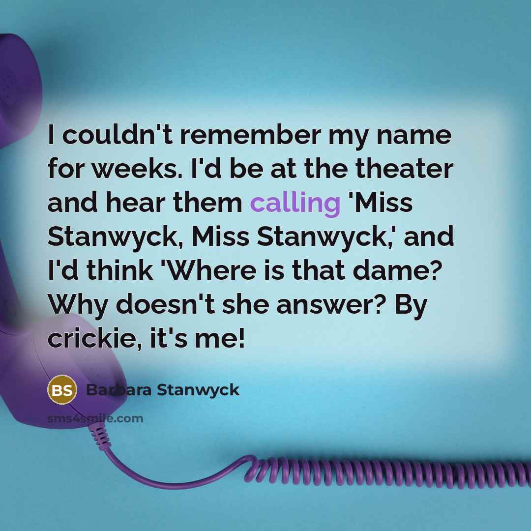 “I couldn't remember my name for weeks. I'd be at…” quote by Barbara Stanwyck