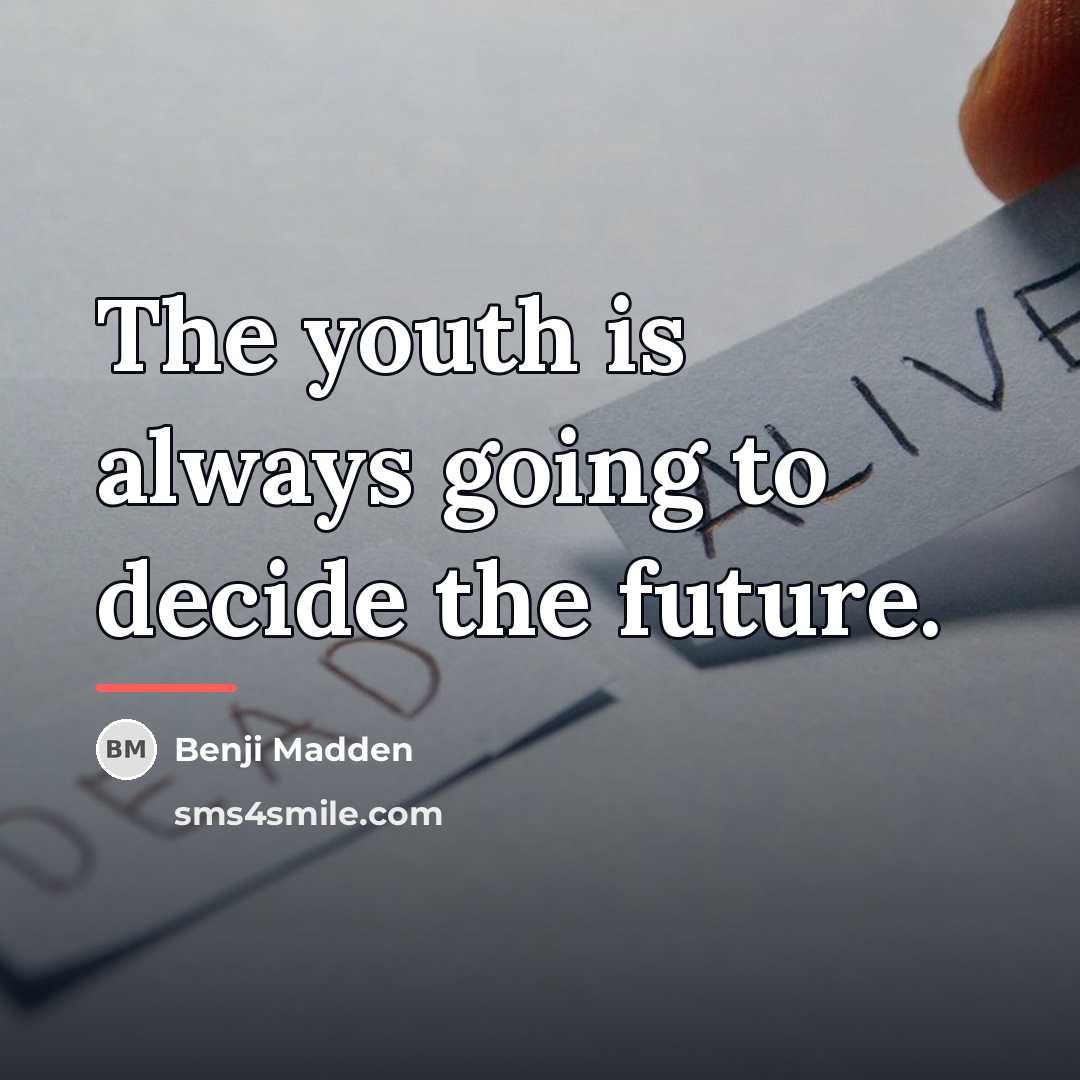 “The youth is always going to decide the future.…” quote by Benji Madden