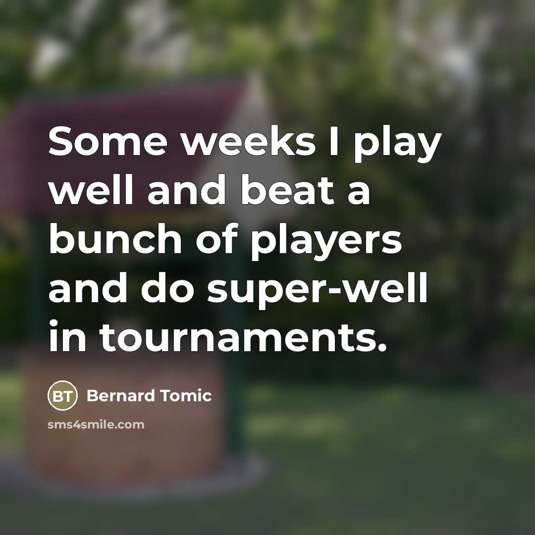 “Some weeks I play well and beat a bunch of…” quote by Bernard Tomic