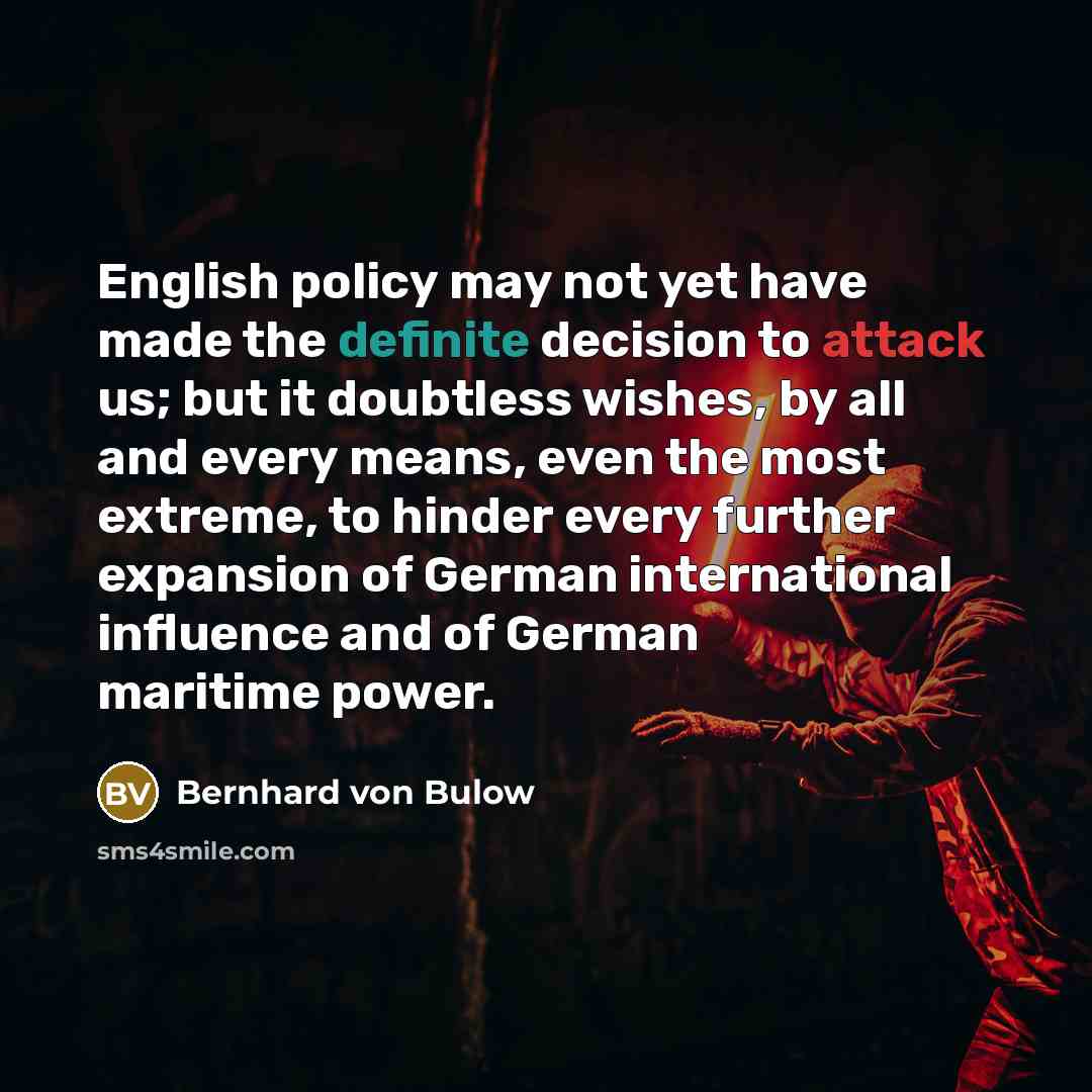 “English policy may not yet have made the definite decision…” quote by Bernhard von Bulow