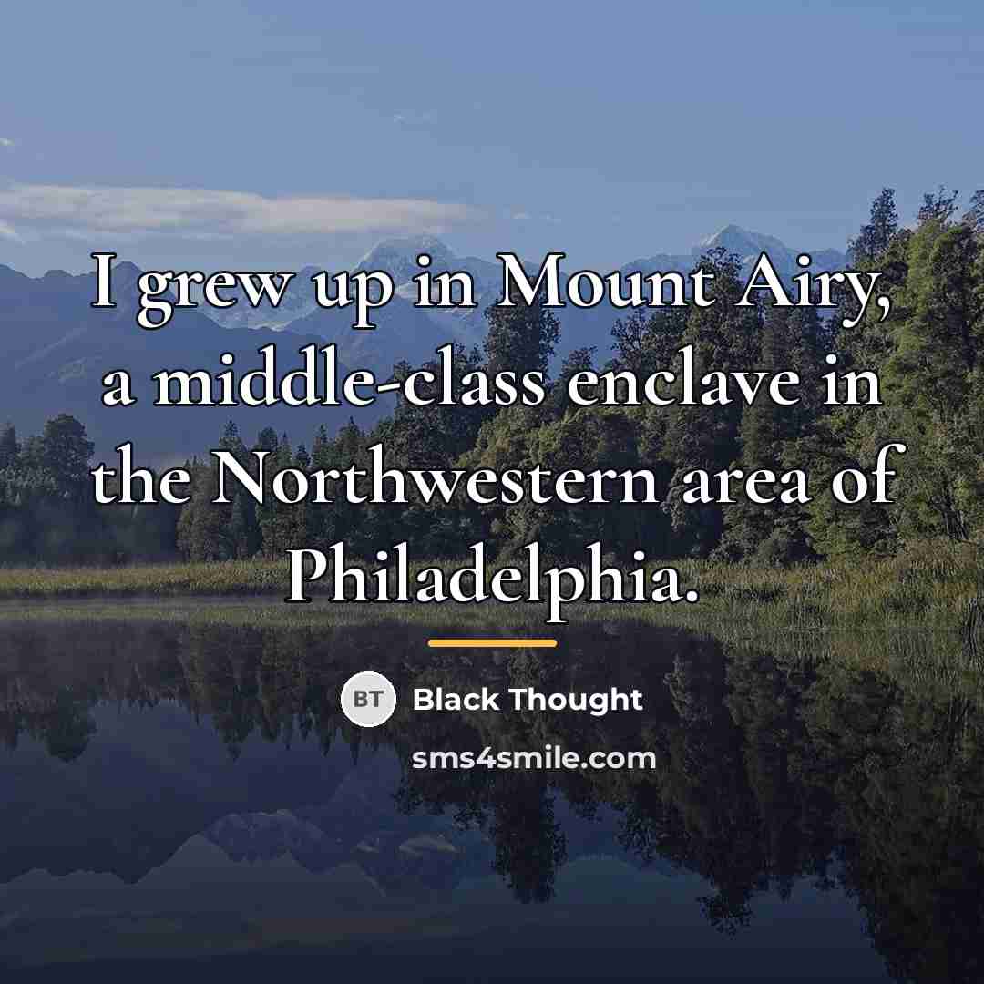 “I grew up in Mount Airy, a middle-class enclave in…” quote by Black Thought