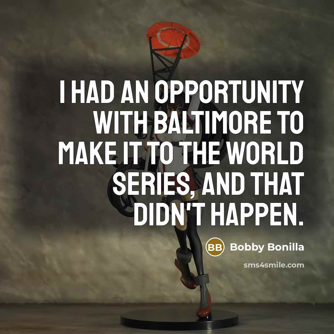 “I had an opportunity with Baltimore to make it to…” quote by Bobby Bonilla