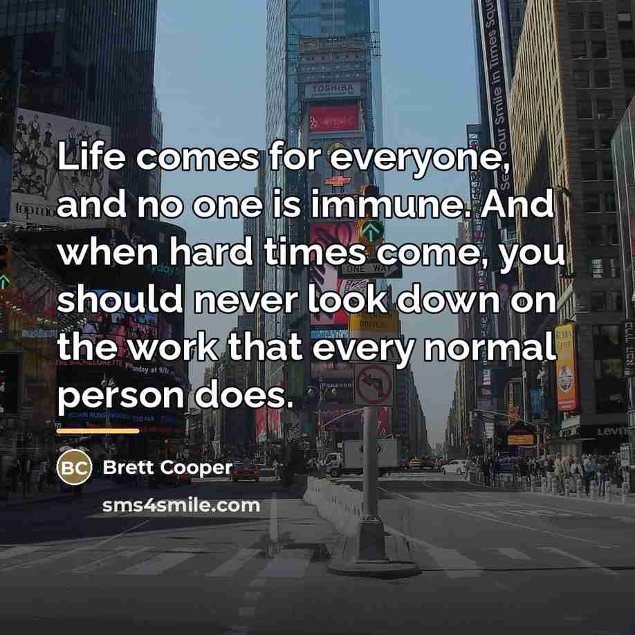 “Life comes for everyone, and no one is immune. And…” quote by Brett Cooper