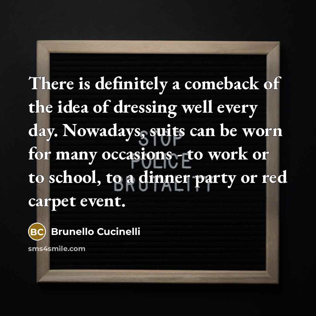“There is definitely a comeback of the idea of dressing…” quote by Brunello Cucinelli