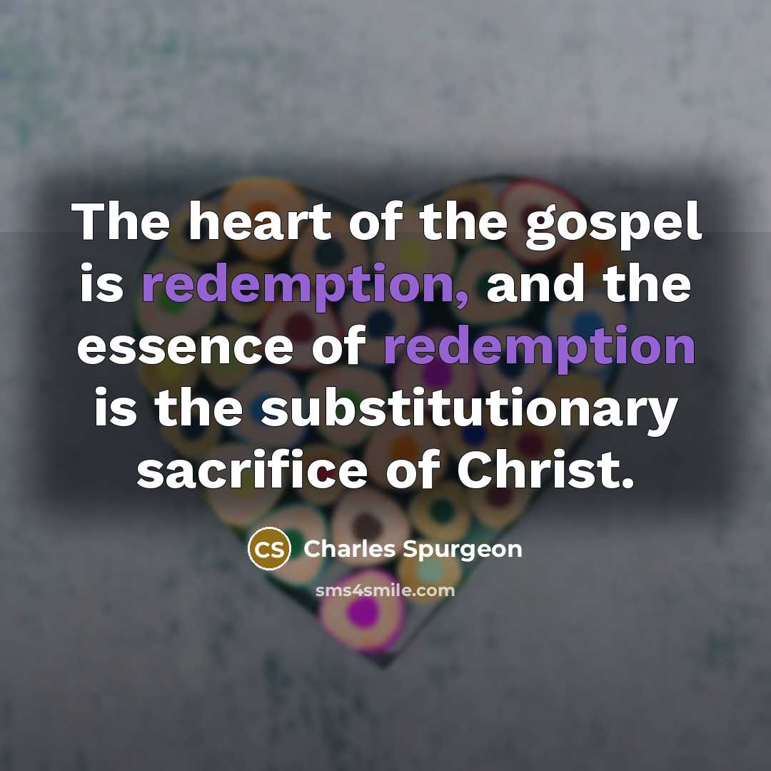 “The heart of the gospel is redemption, and the essence…” quote by Charles Spurgeon