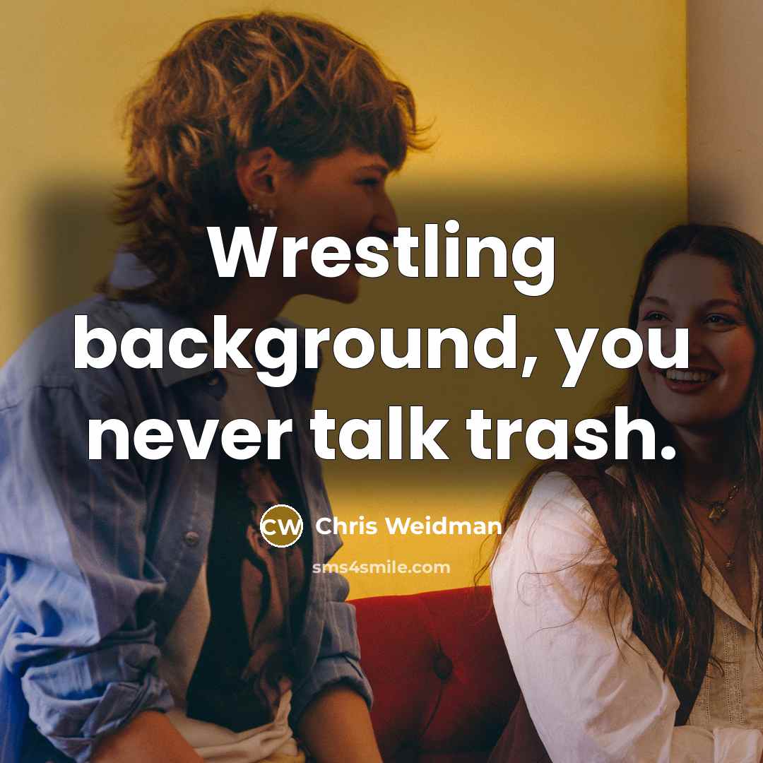 “Wrestling background, you never talk trash.…” quote by Chris Weidman