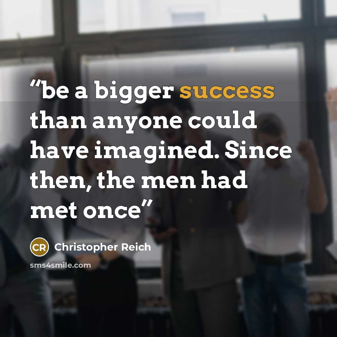 “be a bigger success than anyone could have imagined. Since then, the men had met once” quote by Christopher Reich
