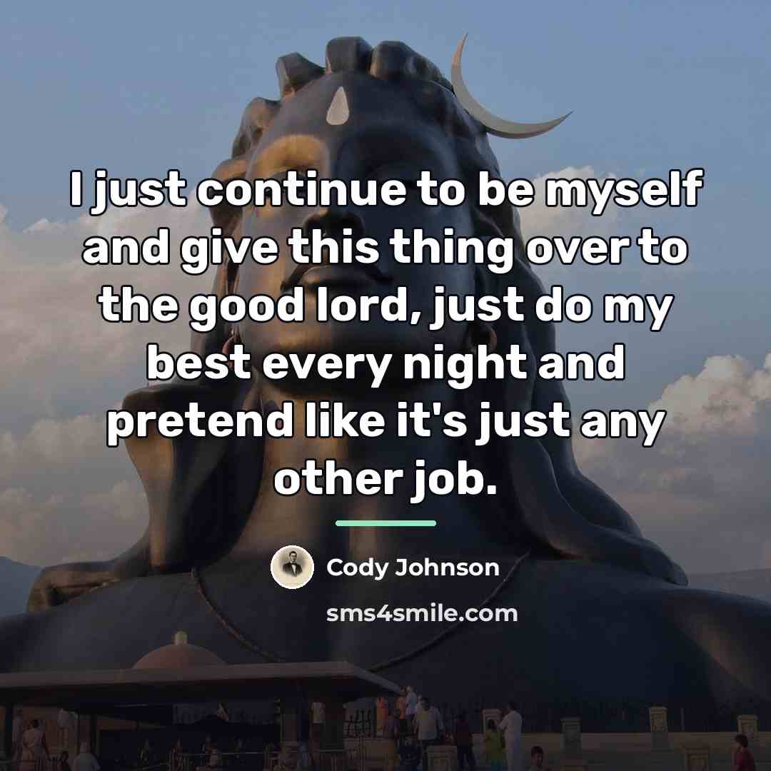 “I just continue to be myself and give this thing…” quote by Cody Johnson