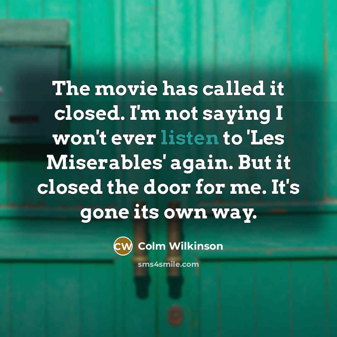 “The movie has called it closed. I'm not saying I…” quote by Colm Wilkinson