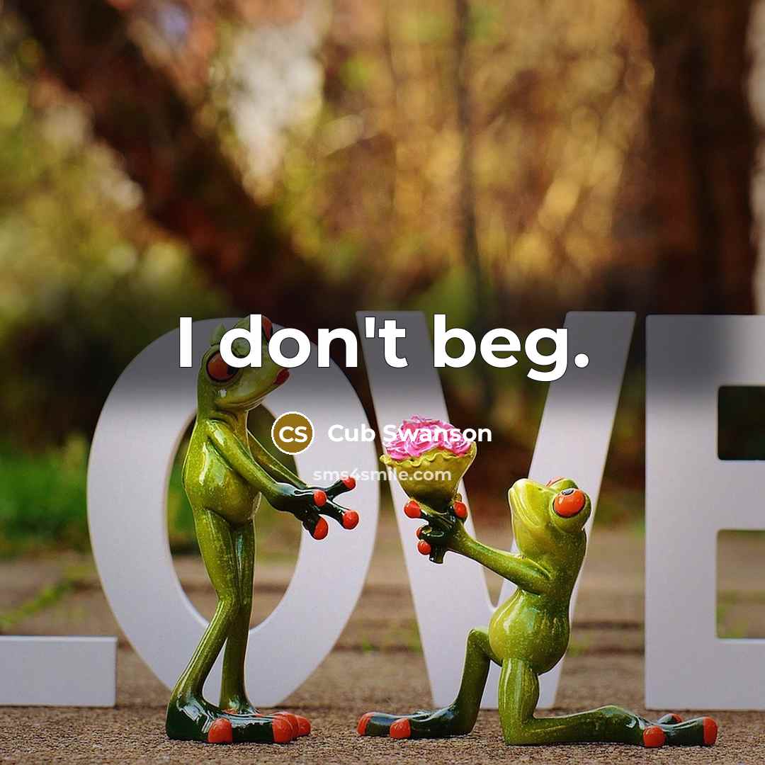 “I don't beg.…” quote by Cub Swanson